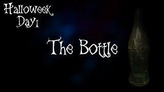 Creepypasta: The Bottle | Halloweek Day 1