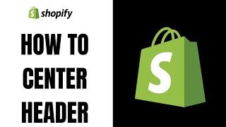 How to Center Header in Shopify (2023)