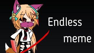 Endless||meme||•Gasha Life•(Ч.О.)