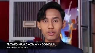 PROMO MUAZ AZMAN BONDAKU FEEL GOOD SHOW NTV7