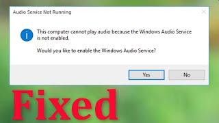 Fix The Computer Cannot Play Audio Because The Windows Audio Service Is Not Enabled -Windows 10/8/7