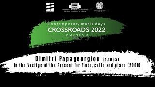 Dimitri Papageorgiou - "In the Vestige of the Present" for flute, cello and piano / CROSSROADS 2022