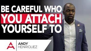 Be Careful Who You Attach Yourself To | Master Storyteller Academy | Andy Henriquez