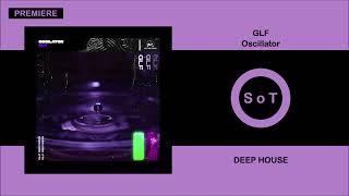 GLF - Oscillator (Original Mix) [Deep House] [GLF Records]