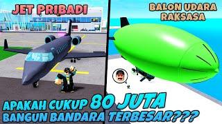 EPIC!! Bangun BANDARA TERBESAR Dengan 80 Juta Dapat JET Pribadi Dan Balon Udara RAKSASA