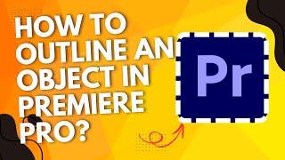 How To Outline an Object in Premiere Pro