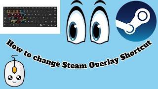 How to change Steam Overlay Shortcut