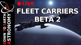 Fleet Carriers Beta 2 Test Live With Down To Earth Astronomy