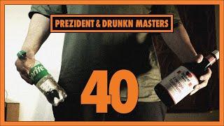 Prezident & Drunkn Masters - 40