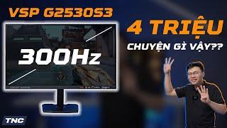 VSP G2530S3 - Hơn 4 Triệu MÀ 300Hz - 100% sRGB Đỉnh Nóc Kịch Trần Cho Game Thủ FPS