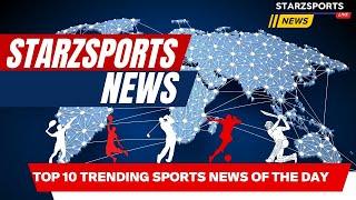 Top 10 Trending Sports News: Exciting Updates, Controversies, and Game-Changing Moments!"