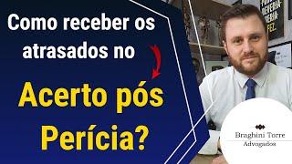 Como receber os atrasados no acerto pós perícia - INSS?