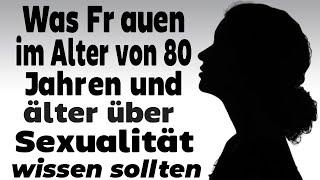 Was Frauen im Alter von 80 Jahren und älter über Sexualität wissen sollten / weibliche Sexualität