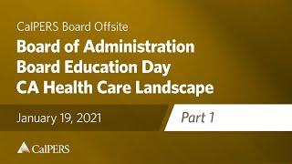 4-Board Education Day -  CA Health Care Landscape & Levers for Change Pt 1 | January 19, 2021