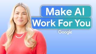 A Practical Guide to Using AI for Work - FULL COURSE | Make AI Work for You | Google