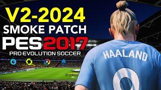 PES 2017 | SMOKE PATCH 2024 UPDATE V3 | 2/29/24 | PC