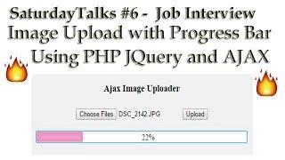 SaturdayTalks #6 - Job Interview | Image Upload with Progress Bar using PHP JQuery and AJAX 