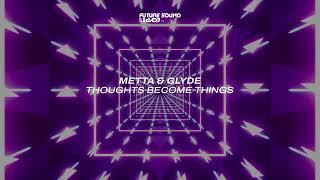 Metta & Glyde - Thoughts Become Things