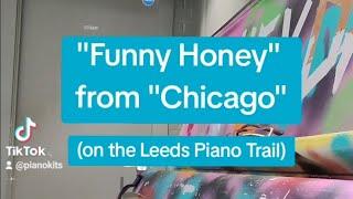 "Funny Honey" from "Chicago" (Leeds Piano Trail #7)