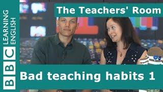 The Teachers' Room: Bad teaching habits 1