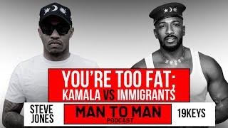 Stop BEING FAT NOW:  KAMALA MIGHT ACTUALLY WIN, IMMIGRANTS STEALING AMERICA ! #mantoman #19keys