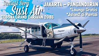 Sensasi SERU Naik SUSI AIR! Cessna Grand Caravan Flight SI 234 Halim - Pangandaran