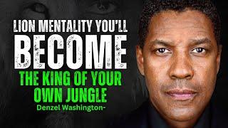 LION MENTALITY,  King of Your Own Jungle, Motivational Speech inspired by Denzel Washington Speeches