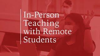 In-Person Teaching with Remote Students