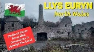 LLYS EURYN  ~ HOME OF EDNYFED FYCHANS  + Its LLYWELYN THE GREAT Connection. Welsh History With Anna