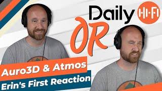 Auro-3D VS Atmos Erin's First Reaction!