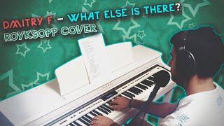 Dmitry F - What Else Is There? (Röyksopp Cover)