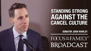 Standing Strong Against the Cancel Culture - Senator Josh Hawley