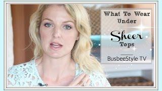 What To Wear Under Sheer Tops | BusbeeStyle TV