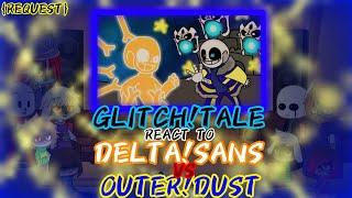 GLITCHTALE REACT TO DELTA!SANS VS OUTER!DUST {REQUEST}