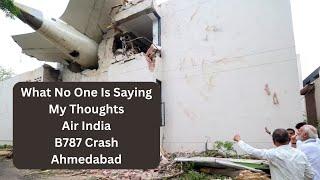 Air India Boeing 787 Ahmedabad What No One Is Saying My Thoughts