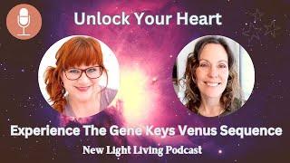 Unlock Your Heart - Experience The Gene Keys Venus Sequence - Cassandra DeAnn