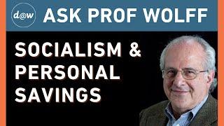 Ask Prof Wolff: Socialism & Personal Savings