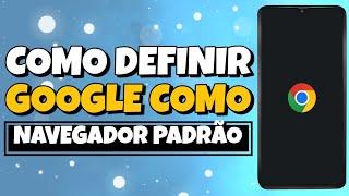 Como Definir Google Como Navegador Padrão do Celular