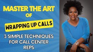 Master the Art of Wrapping Up Calls  3 Simple Techniques for Call Center Reps