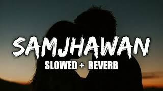 Samjhawan [Slowed+Reverb] -Arijit Singh, Shreya Ghoshal | EDITOR_2.0