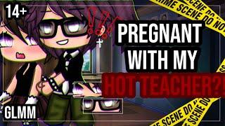 •Pregnant with my hot teacher•|| 14+ GLMM || Gacha Life mini movie || Part 1?