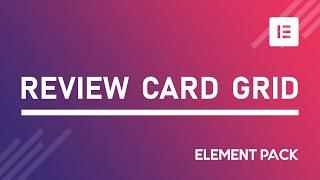 How to Use Review Card Grid Widget by Element Pack Pro in Elementor | BdThemes