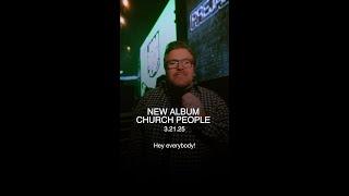 ‼️BIG ANNOUNCEMENT‼️  BRAND NEW ALBUM  CHURCH PEOPLE  THIS FRIDAY 3.21.25