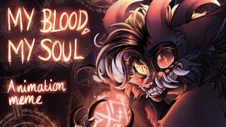 MY BLOOD MY SOUL | Animation Meme