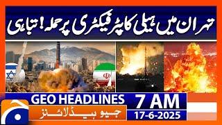 Attack on helicopter factory in Tehran! | Destruction | Headlines Geo News 7 AM (17th June 2025)