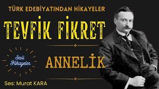 "Annelik" Tevfik Fikret - Türk Edebiyatı Klasiklerinden Sesli Kitaplar