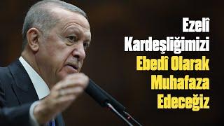 Ezelî Kardeşliğimizi Ebedî Olarak Muhafaza Edeceğiz