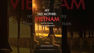 My 3rd Mother: Vietnam and the Journey Toward Redemption by John Rozich