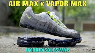 AIR MAX '95 x VAPOR MAX HYBRID SOLESWAP!!