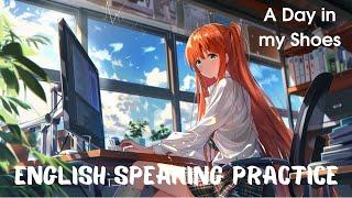 Easy English Speaking – A Day in My Shoes – Everyday English conversations